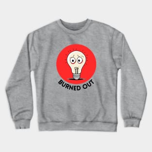 Burned Out | Light Bulb Pun Crewneck Sweatshirt